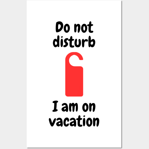 Do not disturb - I am on vacation Wall Art by Kacper O.